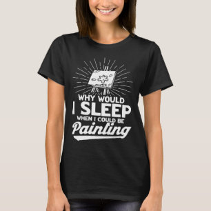 Camiseta Antes De Dormir Por Qué Me Dormiría Pintando