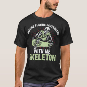 Camiseta Antes De Jugar Al Skateboard Conmigo Skeleton
