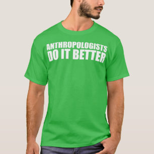 Camiseta Anthropologists do it better Graduation Graduate A