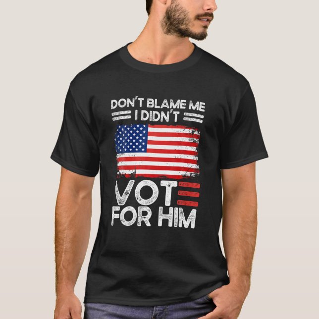 Camiseta Anti Biden no me culpan Yo no voté por él (Anverso)