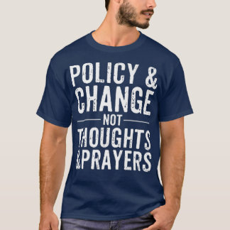 Camiseta Anti Gun Policy  Change Not Thoughts  Prayers