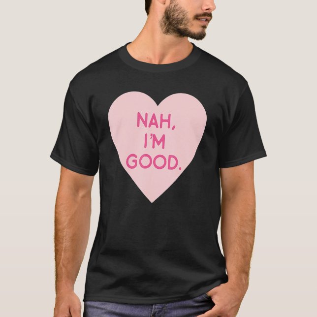 Camiseta Anti Valentine's Day  Heart Image Nah I'm Good (Anverso)