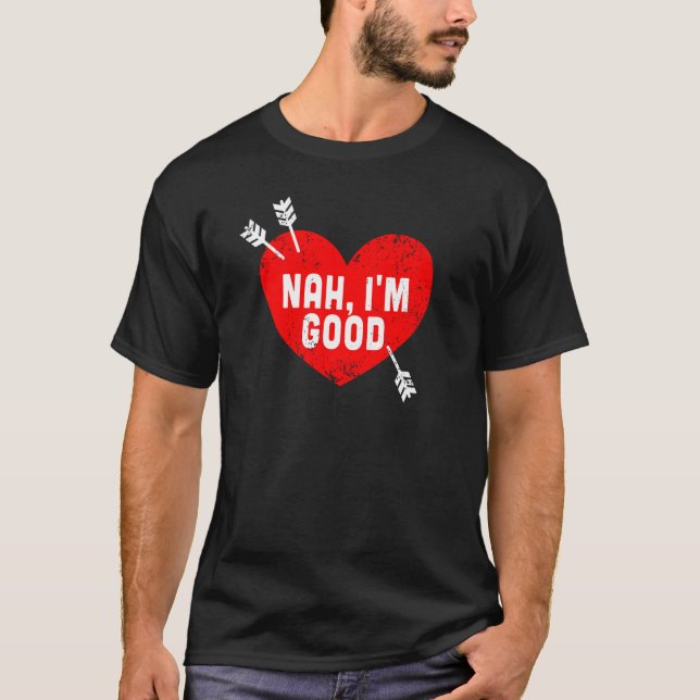 Camiseta Anti Valentine's Day Heart Nah I'm Good Relationsh (Anverso)