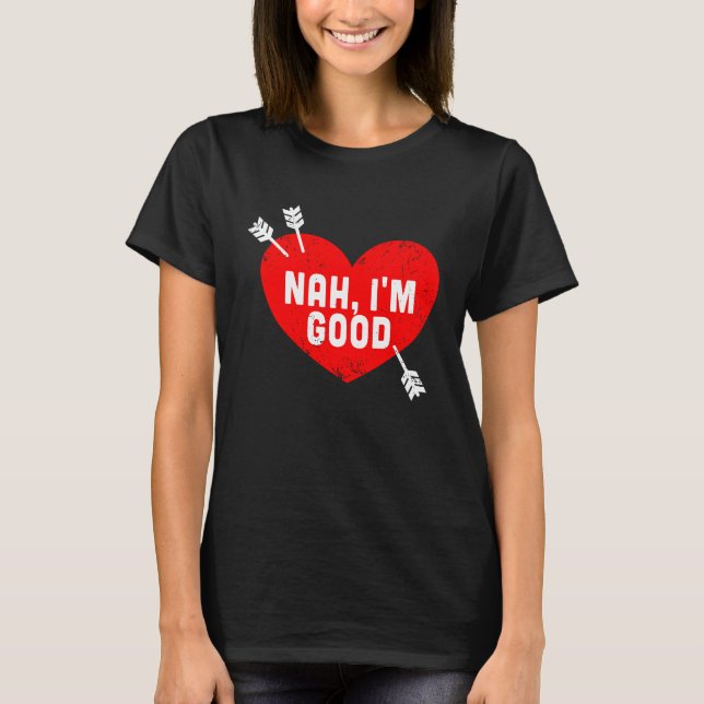 Camiseta Anti Valentine's Day Heart Nah I'm Good Relationsh (Anverso)