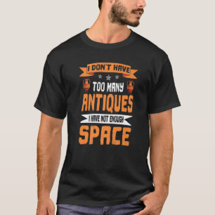 Camiseta Antigüedades divertidas, no suficiente espacio, an