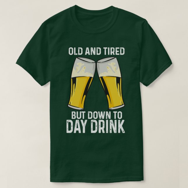 Camiseta Antiguo Y Cansado Pero Abajo El Día A Tomar (Diseño del anverso)
