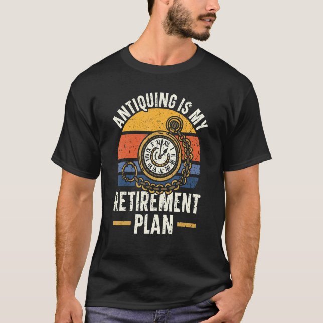 Camiseta Antiquing Is My Retirement Plan Antique Junkie (Anverso)