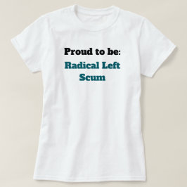 Camiseta Antit Trump Orgulloso de ser Escoria Radical de Iz