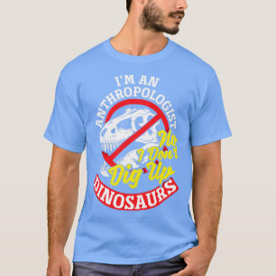 Camiseta Antropología Antropólogo No no cavo Dinos