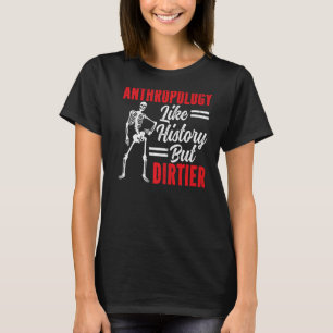 Camiseta Antropología Como Historia Pero Antropologi Dirtie