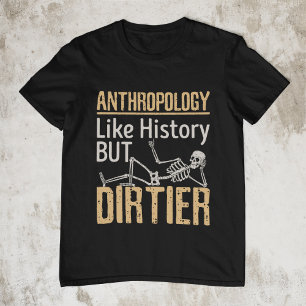 Camiseta Antropología como la historia pero sucia