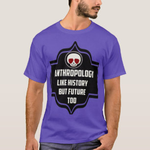 CAMISETA ANTROPOLOGÍA COMO LA HISTORIA PERO TAMBIÉN EL FUTU