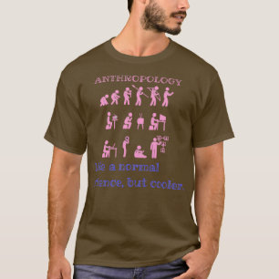 Camiseta Antropología como una ciencia normal pero más fría