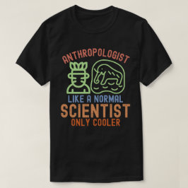 Camiseta Antropólogo Como un Científico Normal Solo Más Coo