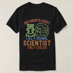 Camiseta Antropólogo Como un Científico Normal Solo Más Coo