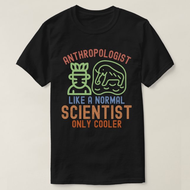 Camiseta Antropólogo Como un Científico Normal Solo Más Coo (Diseño del anverso)