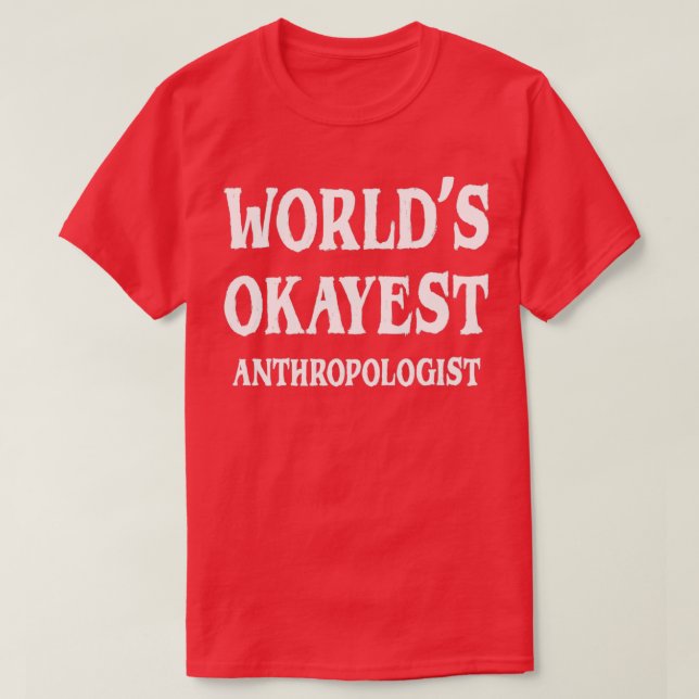 Camiseta Antropólogo más Okayest de Worldx27 5 (Diseño del anverso)
