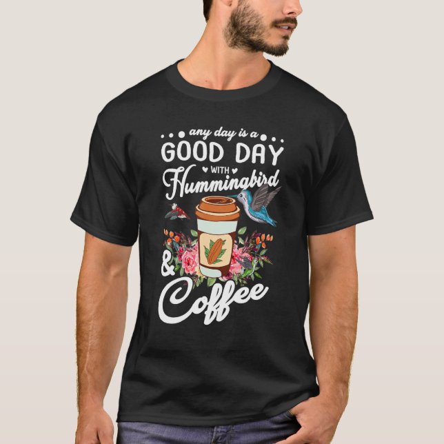 Camiseta Any Day Is A Good Day With Hummingbird And Coffee  (Anverso)