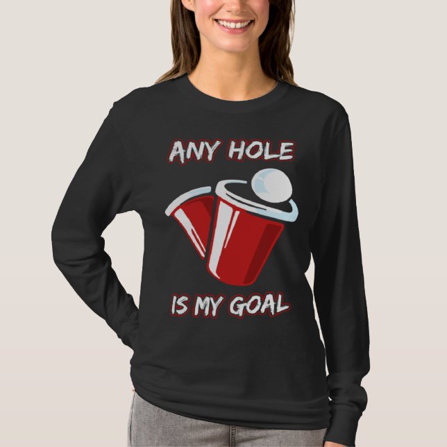 Camiseta Any Hole Is My Goal Beerpong Booze Party Beer (Anverso)