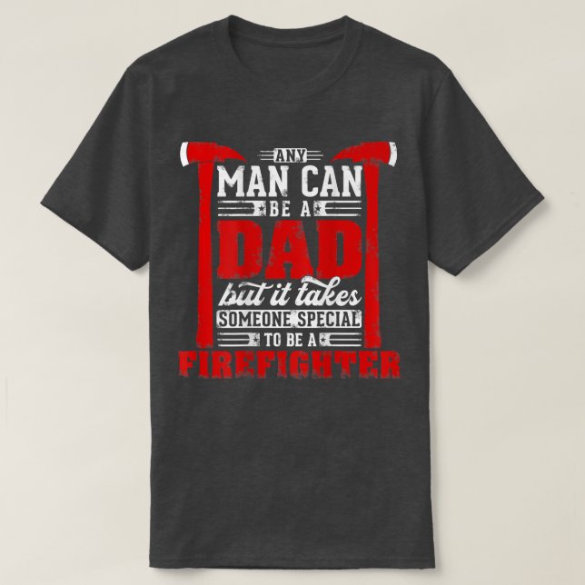 Camiseta Any Man Can Be A Dad Special One A Firefighter Fun (Diseño del anverso)