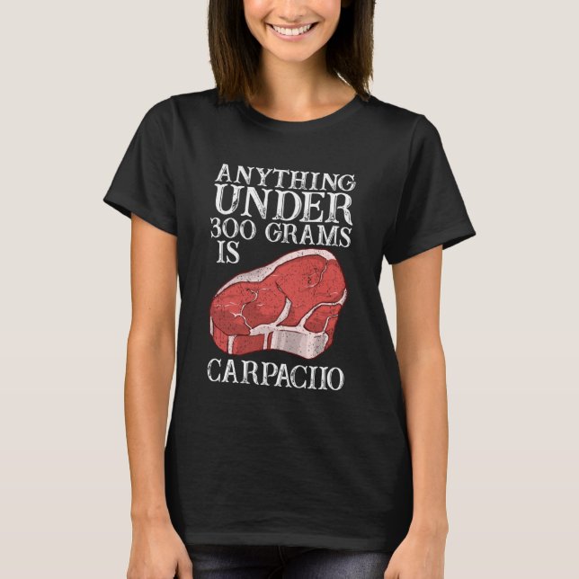 Camiseta Anything Unter 300 Grams Is Carpaciio Raw Steak Me (Anverso)