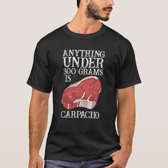 Camiseta Anything Unter 300 Grams Is Carpaciio Raw Steak Me (Anverso)