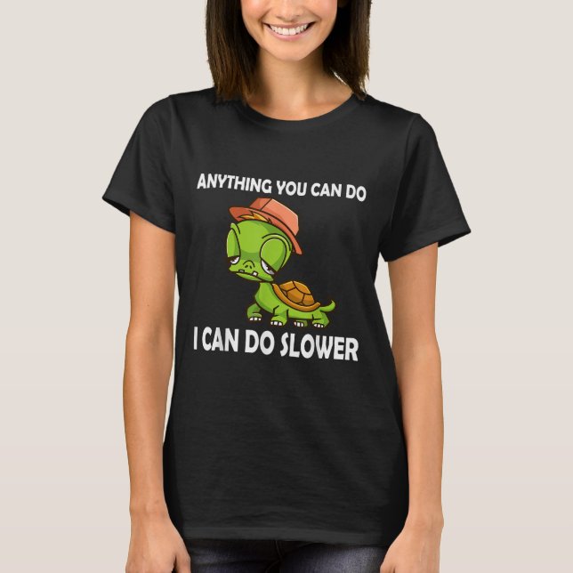 Camiseta Anything You Can Do - I Can Do Slower Funny Slow T (Anverso)