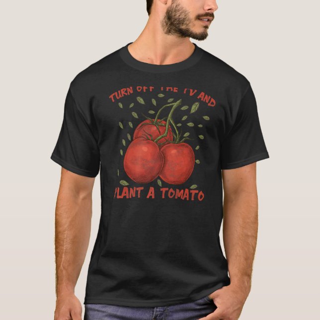 Camiseta Apague La Tv Y Plante Un Tomate (Anverso)