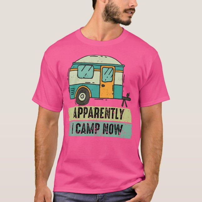 Camiseta Aparentemente, Acampé Ahora Primero Camping Camper (Anverso)