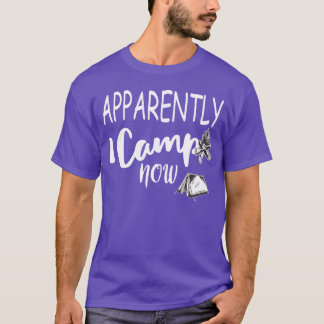 Camiseta Aparentemente ahora acampo por primera vez junto a