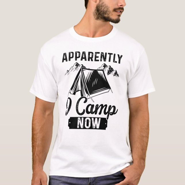 Camiseta Aparentemente, campamento ahora, graciosos camping (Anverso)