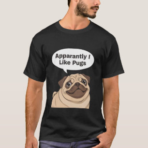 Camiseta Aparentemente Me Gustan Los Pugs Humor Divertido A
