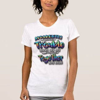 Camiseta "Aparentemente somos un problema" al coincidir el