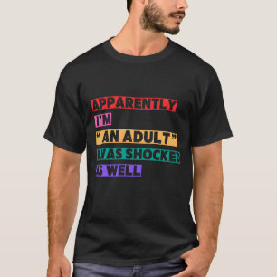 Camiseta Aparentemente soy 'un adulto' y también me sentí i