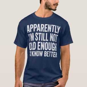Camiseta Aparentemente todavía no soy lo suficientemente ma