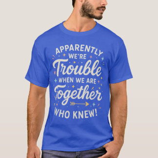 Camiseta Aparentemente Wererouble Cuando Estamos Juntos Qui