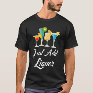 Camiseta Apenas añada las bebidas mezcladas del licor que