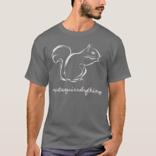 Camiseta Apenas ardilla de las cosas de Squirrely