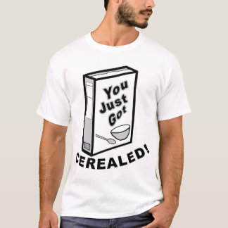 Camiseta ¡Apenas Cerealed conseguido!