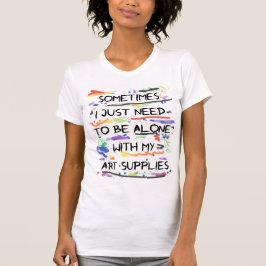 Camiseta Apenas necesito ser solo con mis fuentes del arte