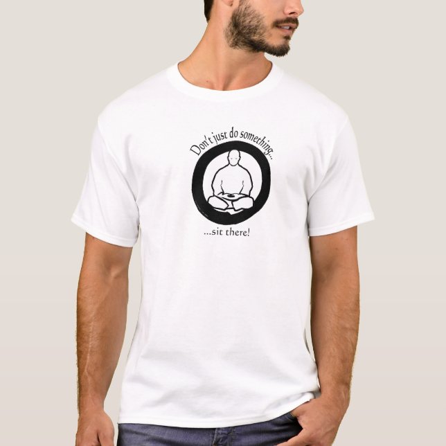 Camiseta ¡Apenas no haga algo, se sientan allí! (Anverso)