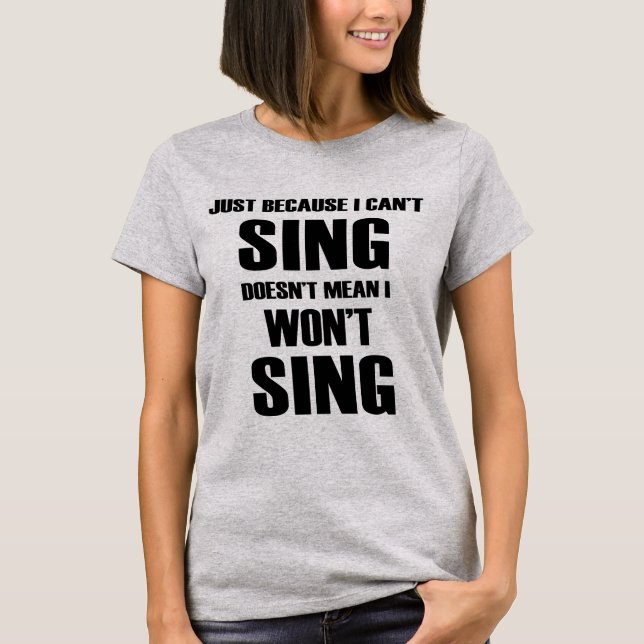 Camiseta Apenas porque no puedo Sing no significa que no (Anverso)