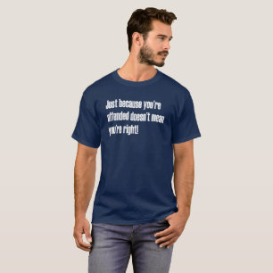 Camiseta Apenas porque Offended no significa SJW divertido
