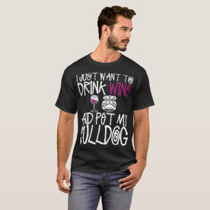 Camiseta Apenas quiero beber el vino y acariciar mi perro