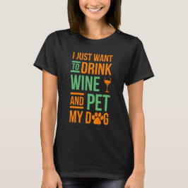 Camiseta Apenas quiero beber el vino y acariciar mi perro