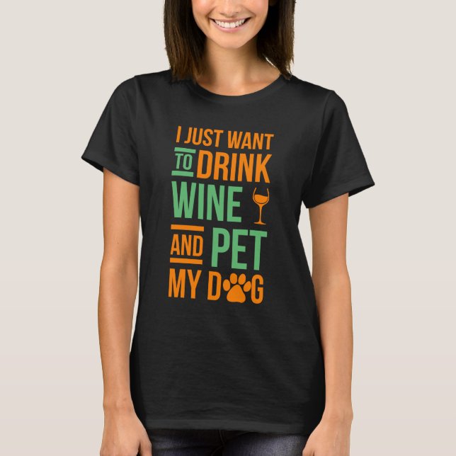 Camiseta Apenas quiero beber el vino y acariciar mi perro (Anverso)