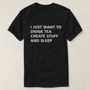 CAMISETA APENAS QUIERO BEBER TÉ CREO LA MATERIA Y DUERMO