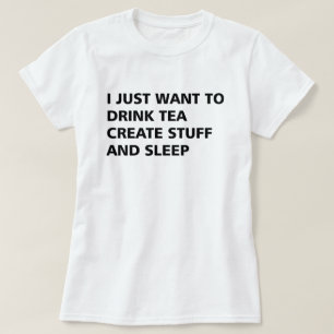 CAMISETA APENAS QUIERO BEBER TÉ CREO LA MATERIA Y DUERMO