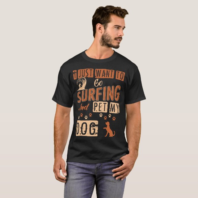 Camiseta Apenas quiero ir a practicar surf y acariciar mi (Anverso completo)
