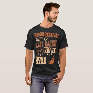 Camiseta Apenas quiero ir las Carreras de Kart y acariciar